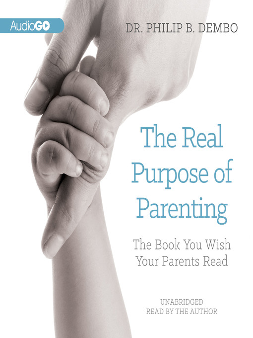 Title details for The Real Purpose of Parenting by Dr. Philip B. Dembo - Available